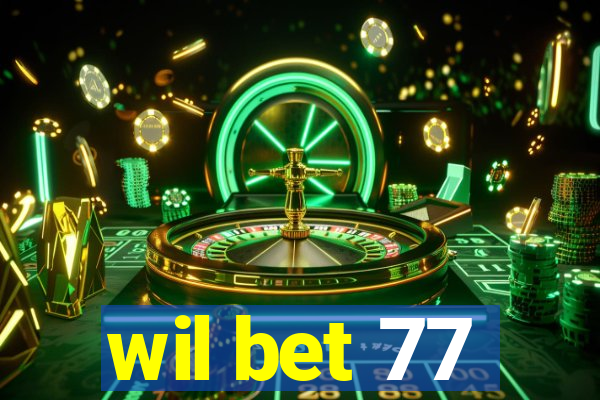 wil bet 77